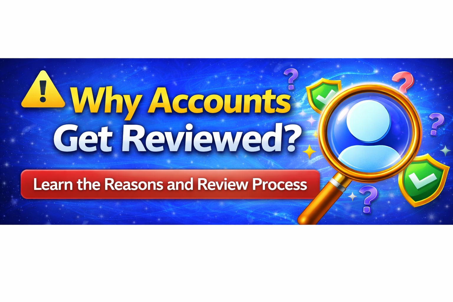 Why Some Accounts Get Reviewed